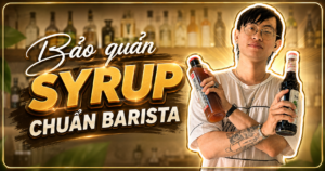 Bảo Quản Syrup Chuẩn Barista